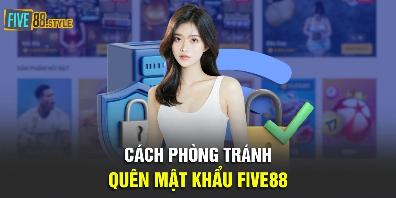 Cách phòng tránh quên mật khẩu Five88