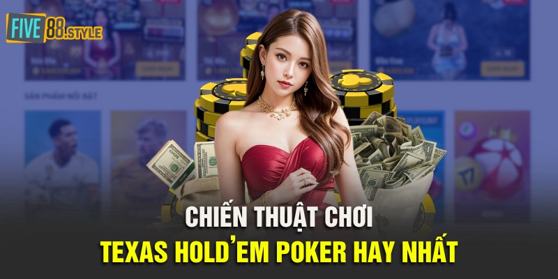 Chiến thuật chơi Texas Hold'em Poker hay nhất