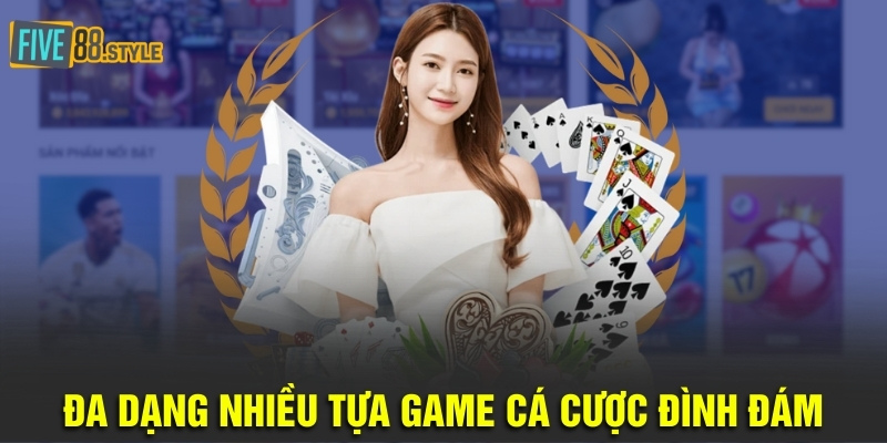 Đa dạng nhiều tựa game cá cược đình đám