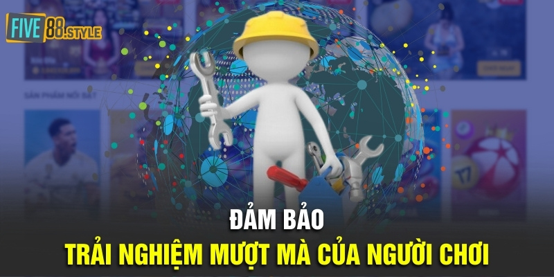 Đảm bảo trải nghiệm mượt mà của người chơi