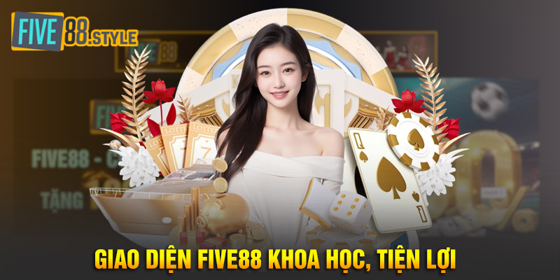 Giao diện Five88 khoa học, tiện lợi