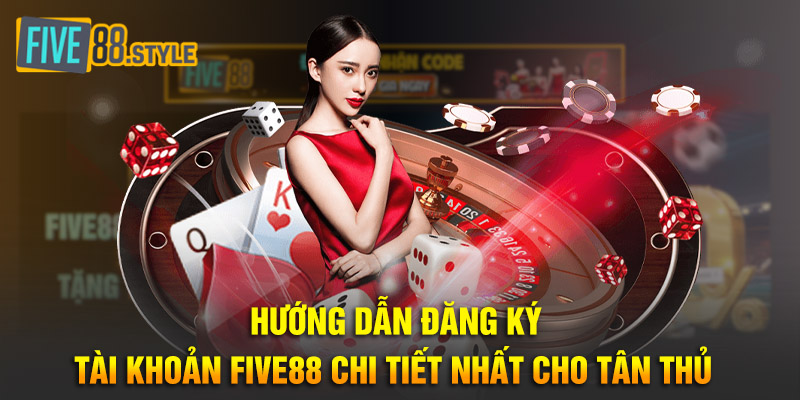 Hướng dẫn đăng ký tài khoản Five88 chi tiết nhất cho tân thủ