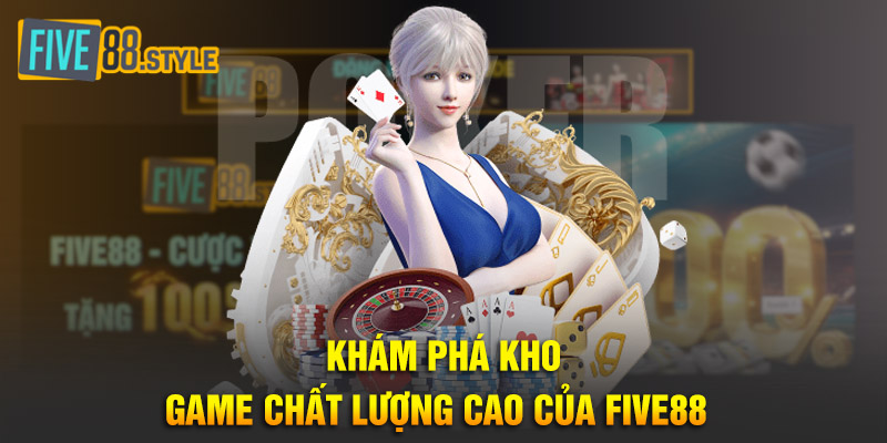 Khám phá kho game chất lượng cao của Five88