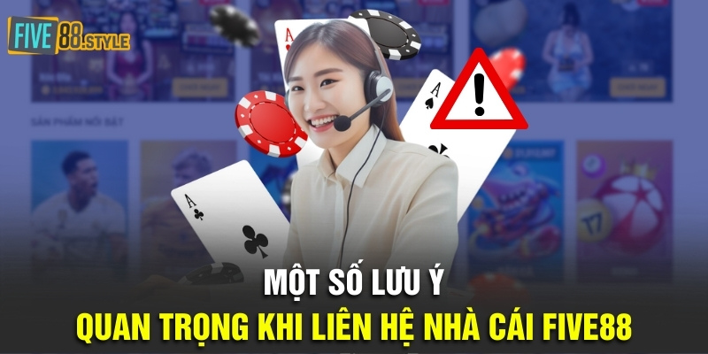 Một số lưu ý quan trọng khi liên hệ nhà cái Five88