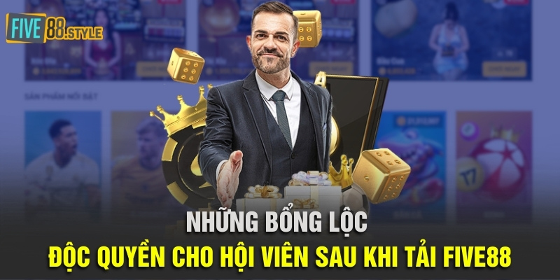 Những bổng lộc độc quyền cho hội viên sau khi tải Five88