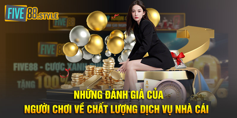 Những đánh giá của người chơi về chất lượng dịch vụ nhà cái