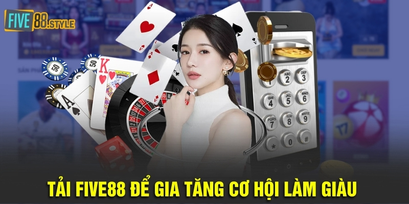 Tải Five88 để gia tăng cơ hội làm giàu